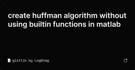 m or. . Huffman coding in matlab without using inbuilt function